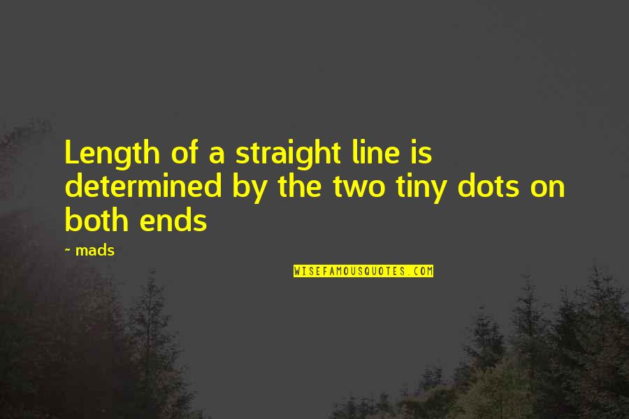 Two Dots Quotes By Mads: Length of a straight line is determined by