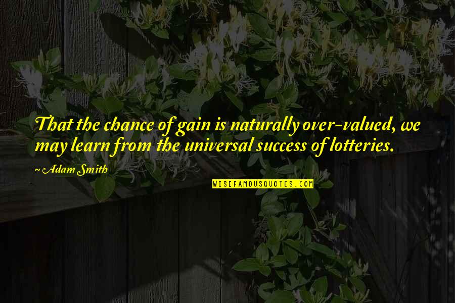 Two Face Batman Forever Quotes By Adam Smith: That the chance of gain is naturally over-valued, Two Face Batman Forever Quotes By Adam Smith: That the chance of gain is naturally over-valued,