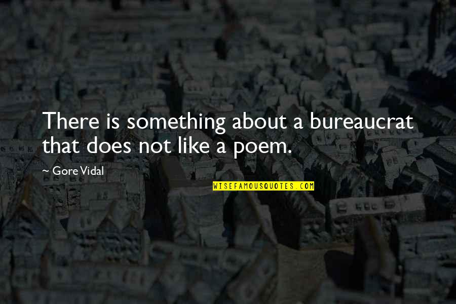 Two Faced Fake Mask Quotes By Gore Vidal: There is something about a bureaucrat that does