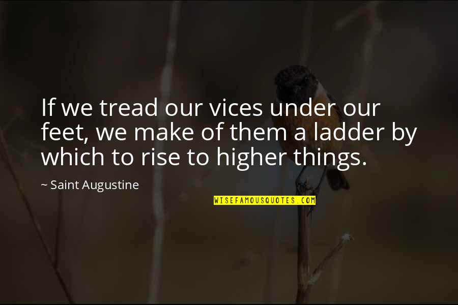 Two Faced Fake Mask Quotes By Saint Augustine: If we tread our vices under our feet,