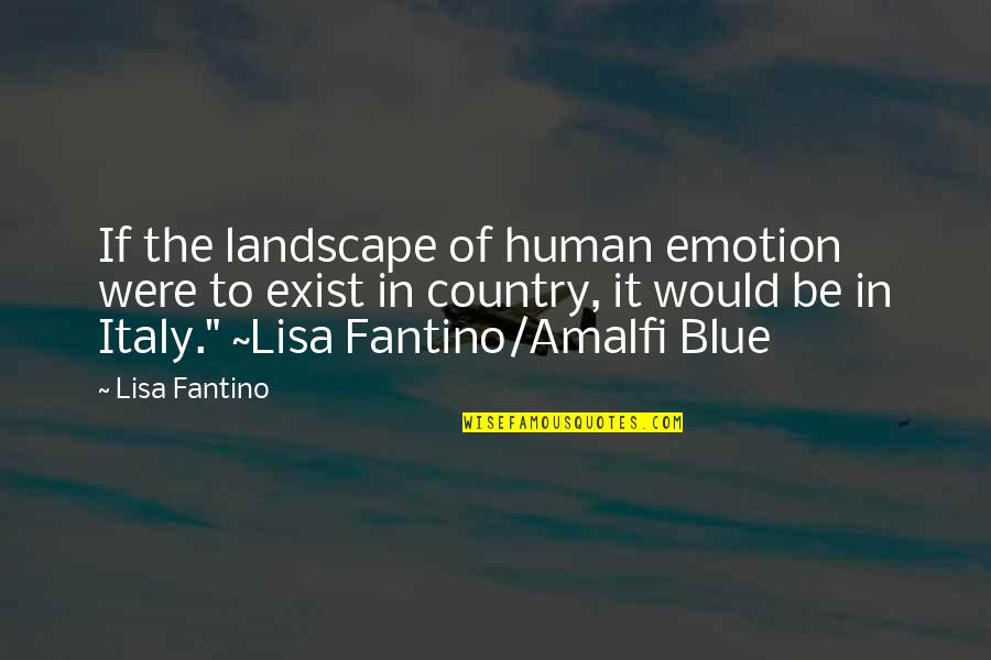 Two Faced Fake People Quotes By Lisa Fantino: If the landscape of human emotion were to