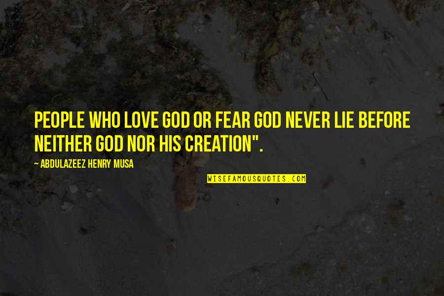 Two Faced Guys Quotes By Abdulazeez Henry Musa: People who love God or fear God never Two Faced Guys Quotes By Abdulazeez Henry Musa: People who love God or fear God never