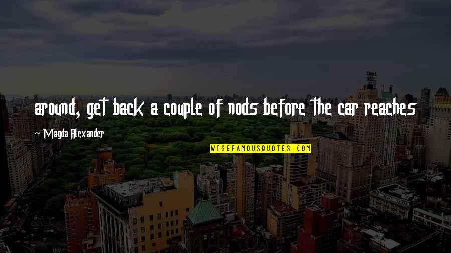 Two Faced Guys Quotes By Magda Alexander: around, get back a couple of nods before