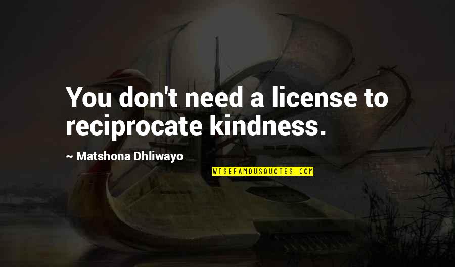 Two Faced Person Quotes By Matshona Dhliwayo: You don't need a license to reciprocate kindness. Two Faced Person Quotes By Matshona Dhliwayo: You don't need a license to reciprocate kindness.