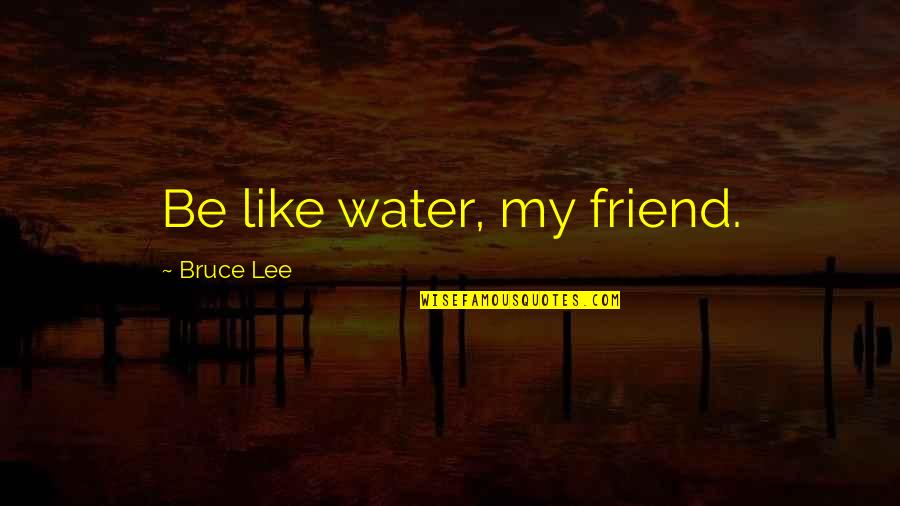 Two Faces Of January Quotes By Bruce Lee: Be like water, my friend. Two Faces Of January Quotes By Bruce Lee: Be like water, my friend.