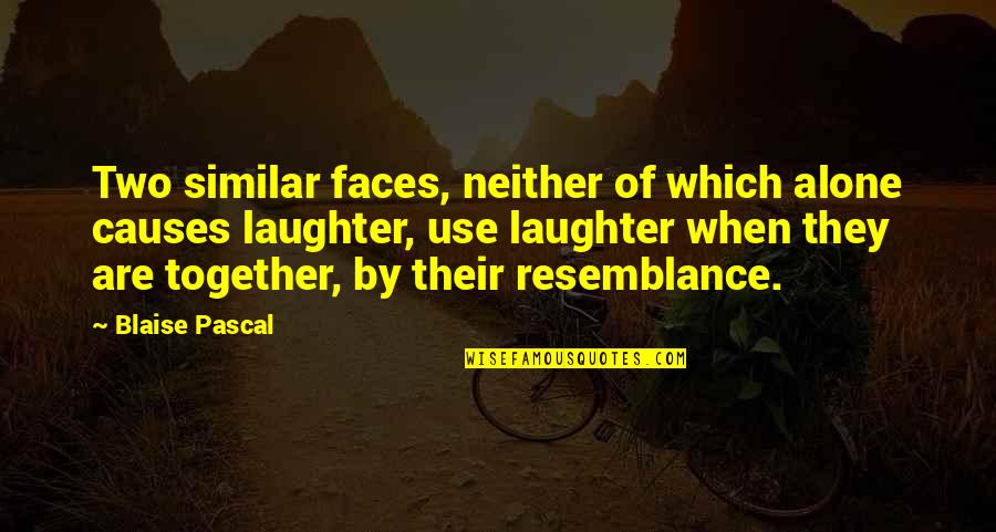 Two Faces Quotes By Blaise Pascal: Two similar faces, neither of which alone causes