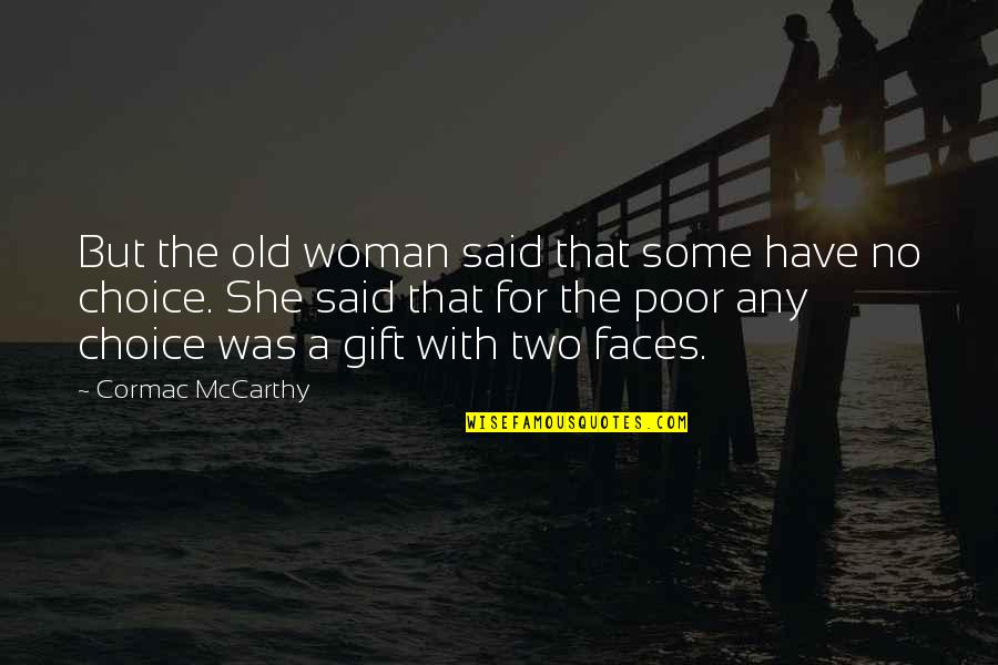 Two Faces Quotes By Cormac McCarthy: But the old woman said that some have