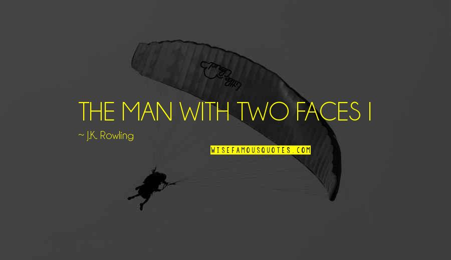 Two Faces Quotes By J.K. Rowling: THE MAN WITH TWO FACES I