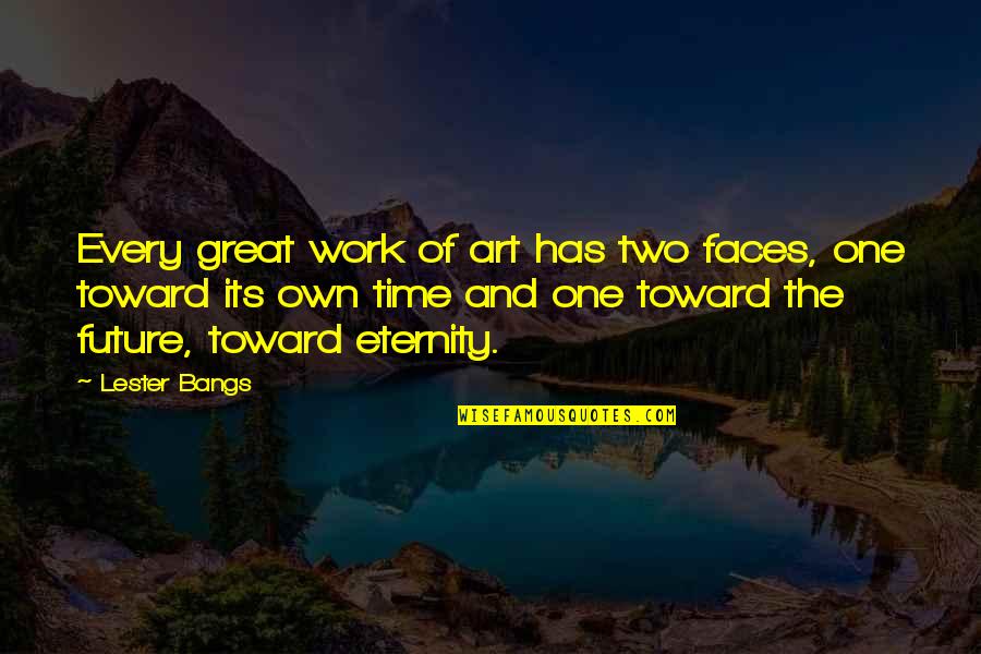 Two Faces Quotes By Lester Bangs: Every great work of art has two faces,