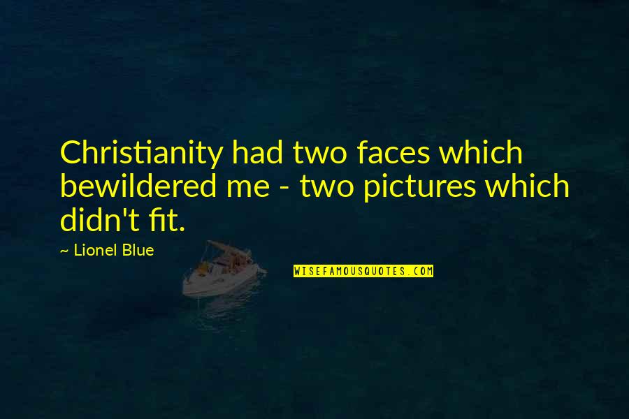 Two Faces Quotes By Lionel Blue: Christianity had two faces which bewildered me -