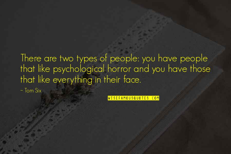 Two Faces Quotes By Tom Six: There are two types of people: you have