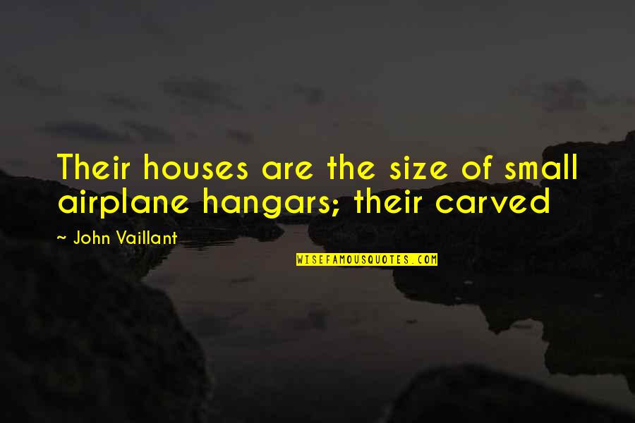 Two Families Joining Quotes By John Vaillant: Their houses are the size of small airplane