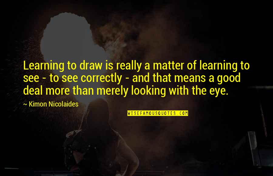 Two Families Joining Together Quotes By Kimon Nicolaides: Learning to draw is really a matter of