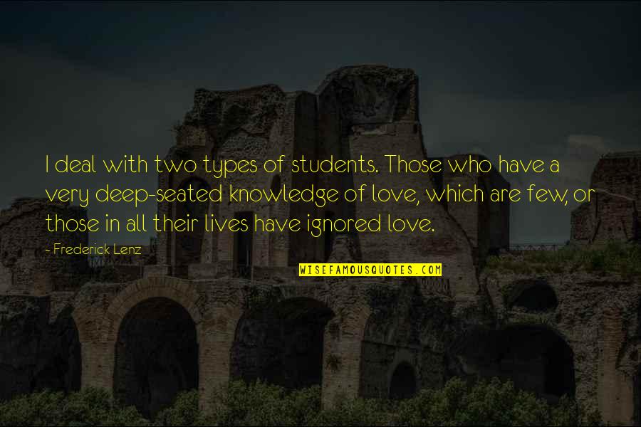 Two Few Quotes By Frederick Lenz: I deal with two types of students. Those