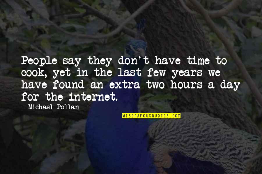 Two Few Quotes By Michael Pollan: People say they don't have time to cook,