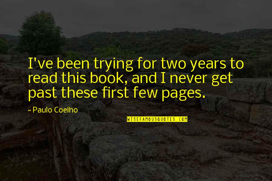 Two Few Quotes By Paulo Coelho: I've been trying for two years to read