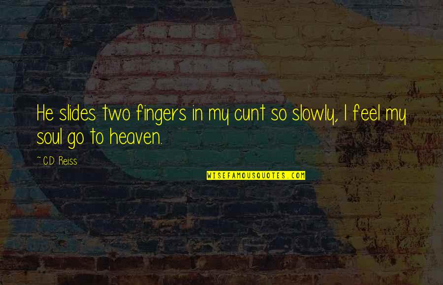 Two Fingers Quotes By C.D. Reiss: He slides two fingers in my cunt so