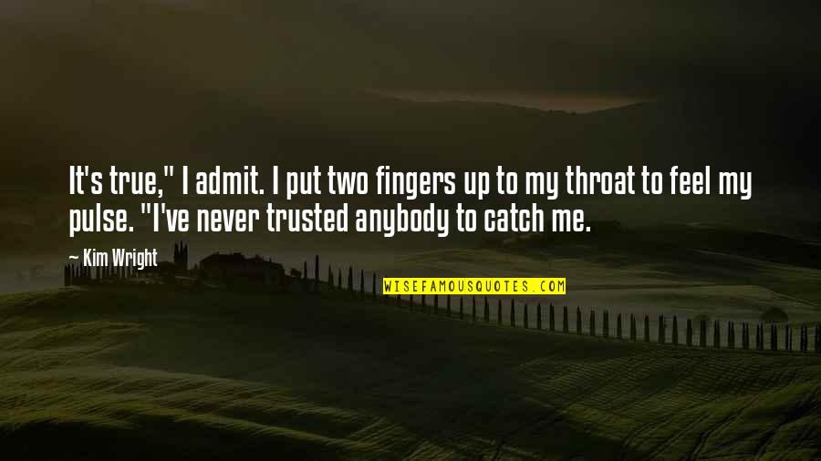 Two Fingers Quotes By Kim Wright: It's true," I admit. I put two fingers