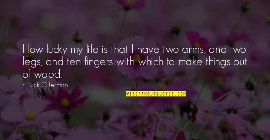 Two Fingers Quotes By Nick Offerman: How lucky my life is that I have