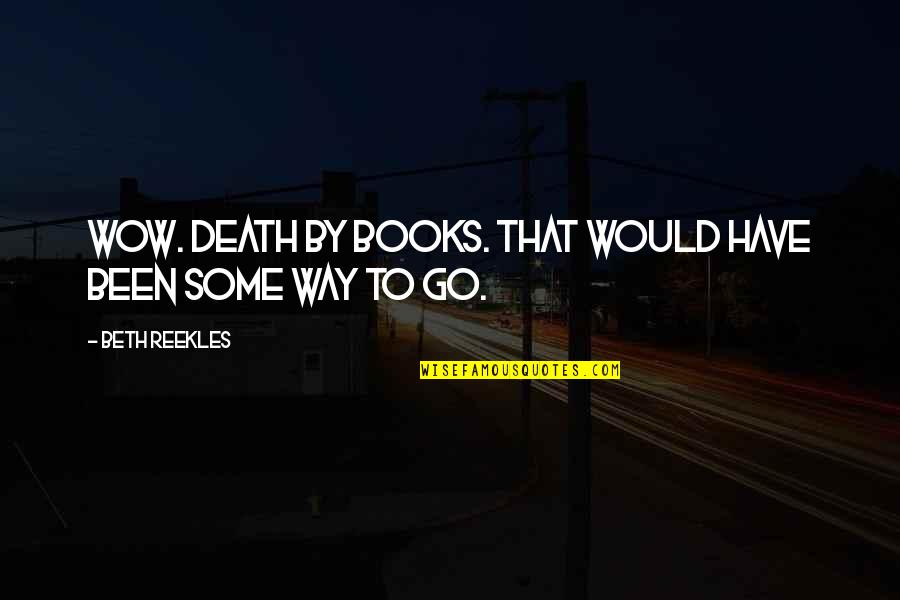 Two Fingers Up Quotes By Beth Reekles: Wow. Death by books. That would have been
