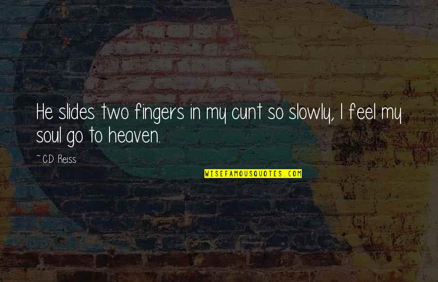 Two Fingers Up Quotes By C.D. Reiss: He slides two fingers in my cunt so