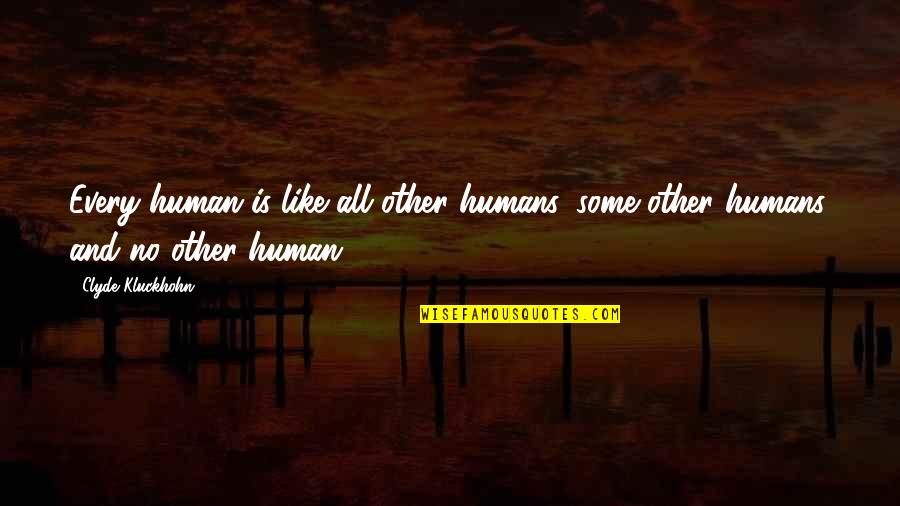 Two Fingers Up Quotes By Clyde Kluckhohn: Every human is like all other humans, some
