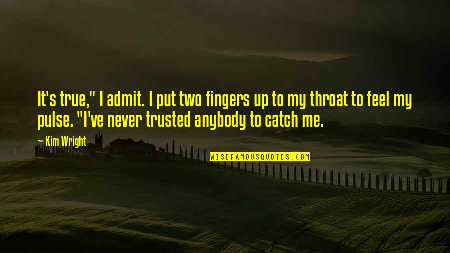 Two Fingers Up Quotes By Kim Wright: It's true," I admit. I put two fingers