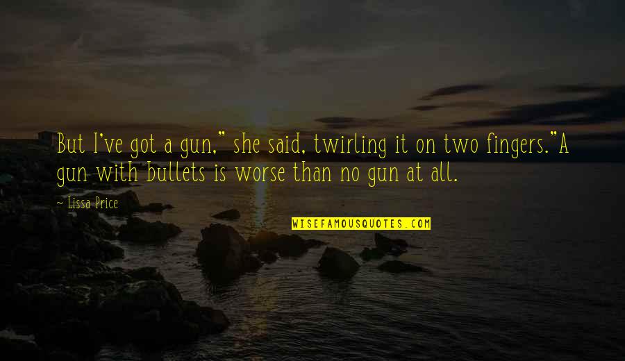 Two Fingers Up Quotes By Lissa Price: But I've got a gun," she said, twirling