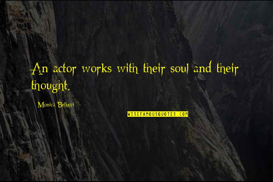 Two Fingers Up Quotes By Monica Bellucci: An actor works with their soul and their