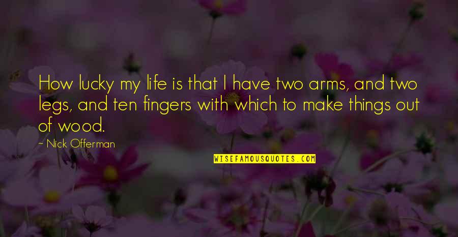 Two Fingers Up Quotes By Nick Offerman: How lucky my life is that I have