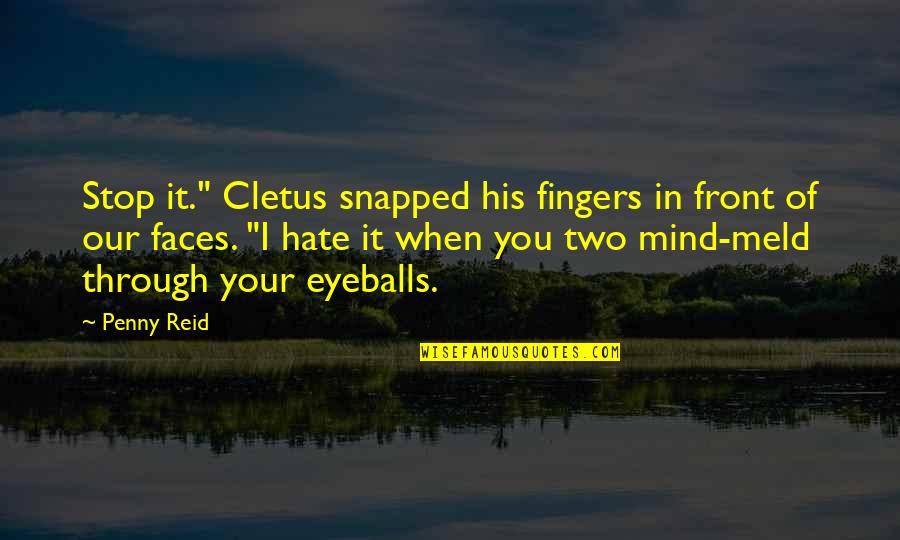 Two Fingers Up Quotes By Penny Reid: Stop it." Cletus snapped his fingers in front