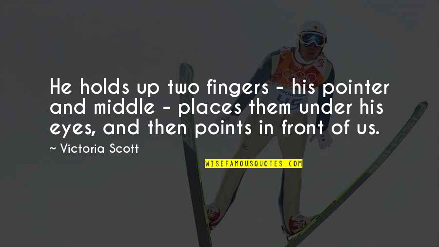 Two Fingers Up Quotes By Victoria Scott: He holds up two fingers - his pointer