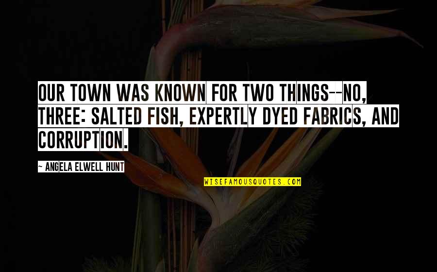 Two Fish Quotes By Angela Elwell Hunt: Our town was known for two things--no, three: Two Fish Quotes By Angela Elwell Hunt: Our town was known for two things--no, three: