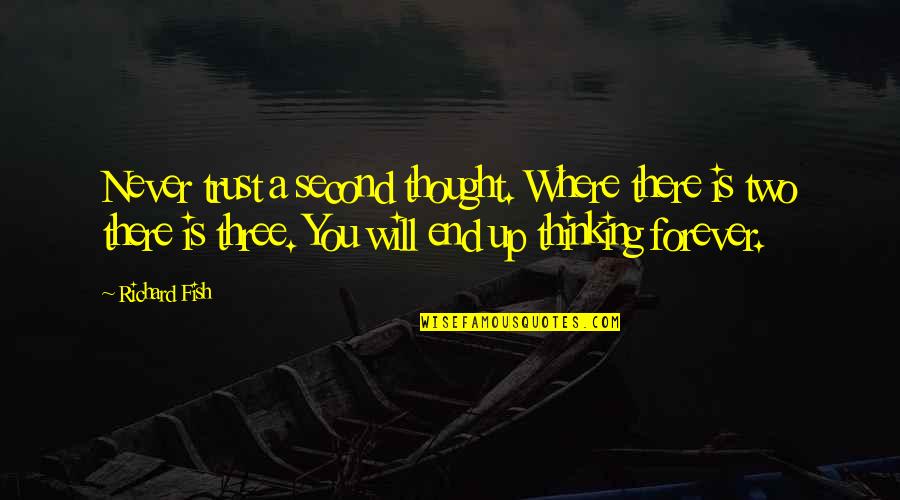Two Fish Quotes By Richard Fish: Never trust a second thought. Where there is Two Fish Quotes By Richard Fish: Never trust a second thought. Where there is