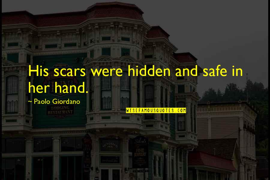 Two Fists One Heart Quotes By Paolo Giordano: His scars were hidden and safe in her