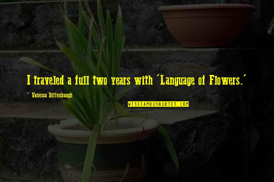 Two Flowers Quotes By Vanessa Diffenbaugh: I traveled a full two years with 'Language Two Flowers Quotes By Vanessa Diffenbaugh: I traveled a full two years with 'Language