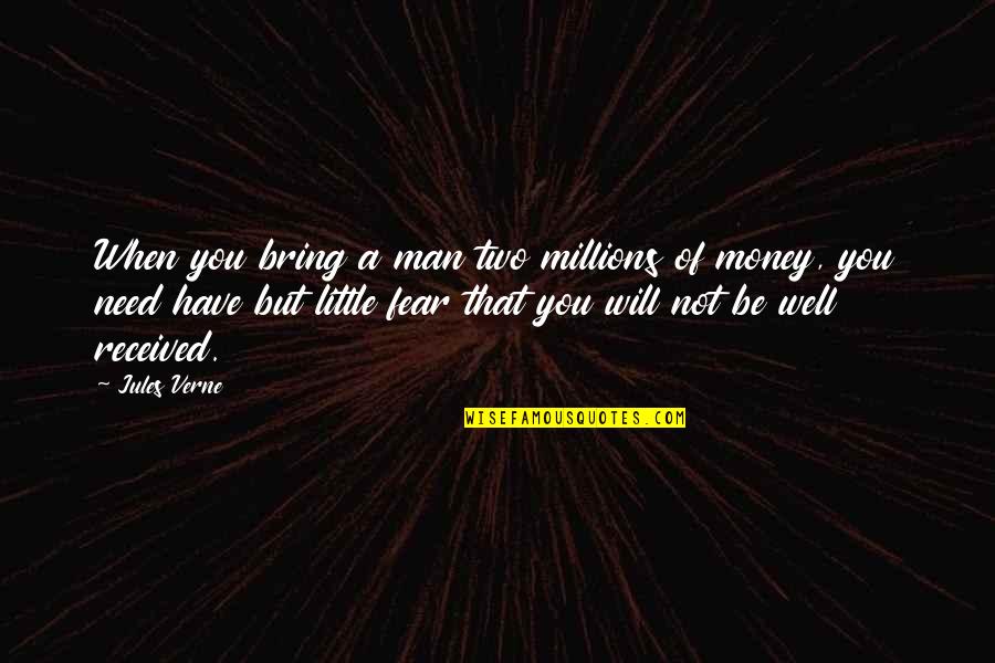 Two For Money Quotes By Jules Verne: When you bring a man two millions of Two For Money Quotes By Jules Verne: When you bring a man two millions of