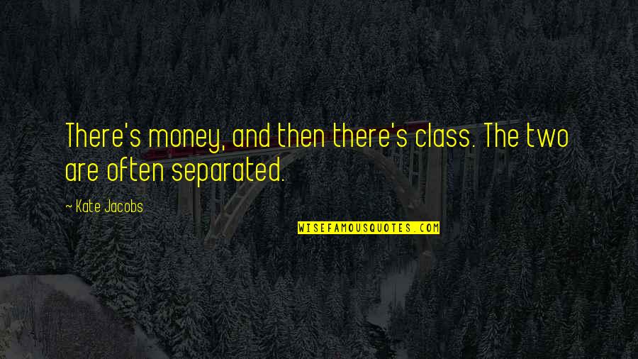 Two For Money Quotes By Kate Jacobs: There's money, and then there's class. The two