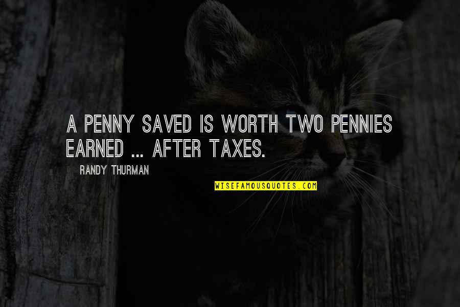 Two For Money Quotes By Randy Thurman: A penny saved is worth two pennies earned Two For Money Quotes By Randy Thurman: A penny saved is worth two pennies earned