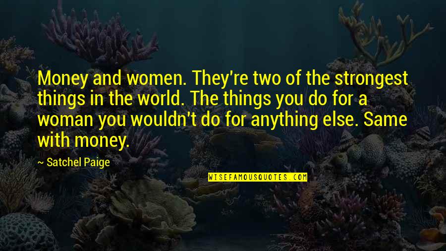 Two For Money Quotes By Satchel Paige: Money and women. They're two of the strongest Two For Money Quotes By Satchel Paige: Money and women. They're two of the strongest
