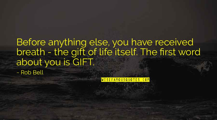 Two For The Road Movie Quotes By Rob Bell: Before anything else, you have received breath -