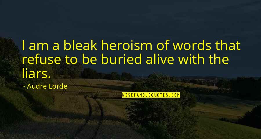 Two Four Letter Word Quotes By Audre Lorde: I am a bleak heroism of words that