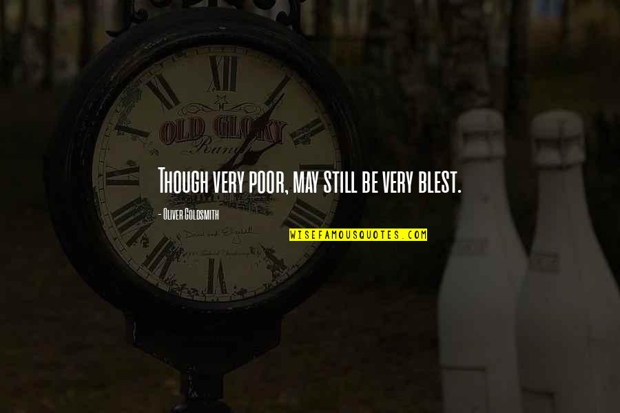Two Friends Falling In Love Quotes By Oliver Goldsmith: Though very poor, may still be very blest. Two Friends Falling In Love Quotes By Oliver Goldsmith: Though very poor, may still be very blest.
