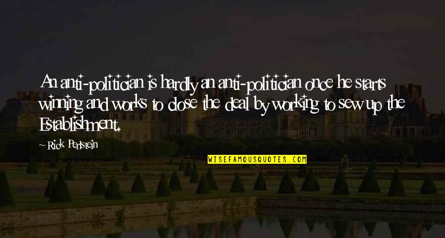 Two Good Friends Quotes By Rick Perlstein: An anti-politician is hardly an anti-politician once he