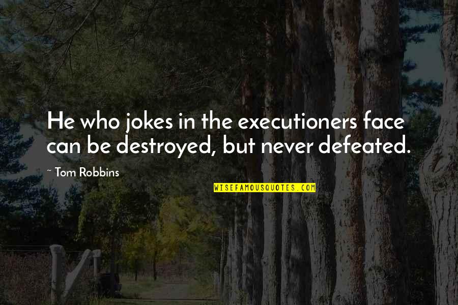 Two Good Friends Quotes By Tom Robbins: He who jokes in the executioners face can