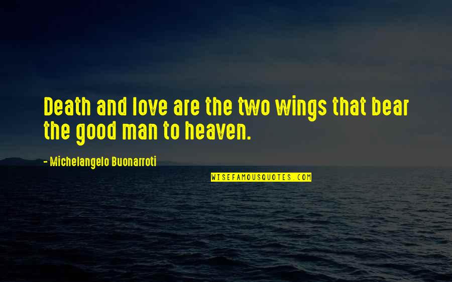 Two Good Quotes By Michelangelo Buonarroti: Death and love are the two wings that