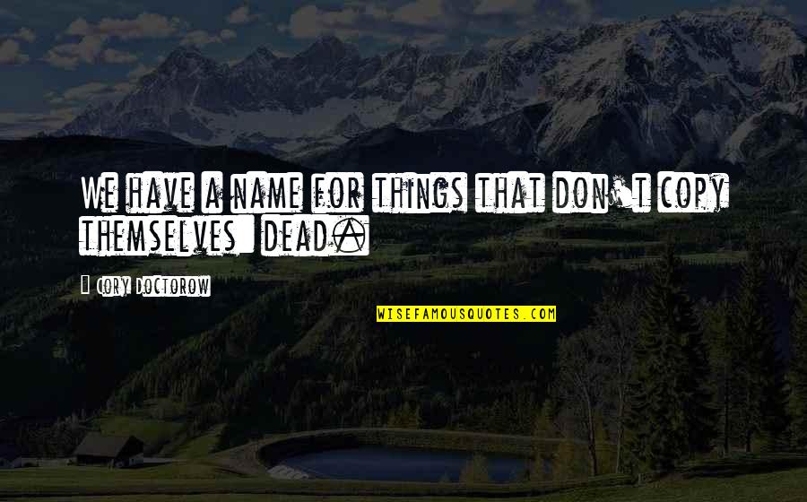 Two Great Personalities Quotes By Cory Doctorow: We have a name for things that don't Two Great Personalities Quotes By Cory Doctorow: We have a name for things that don't