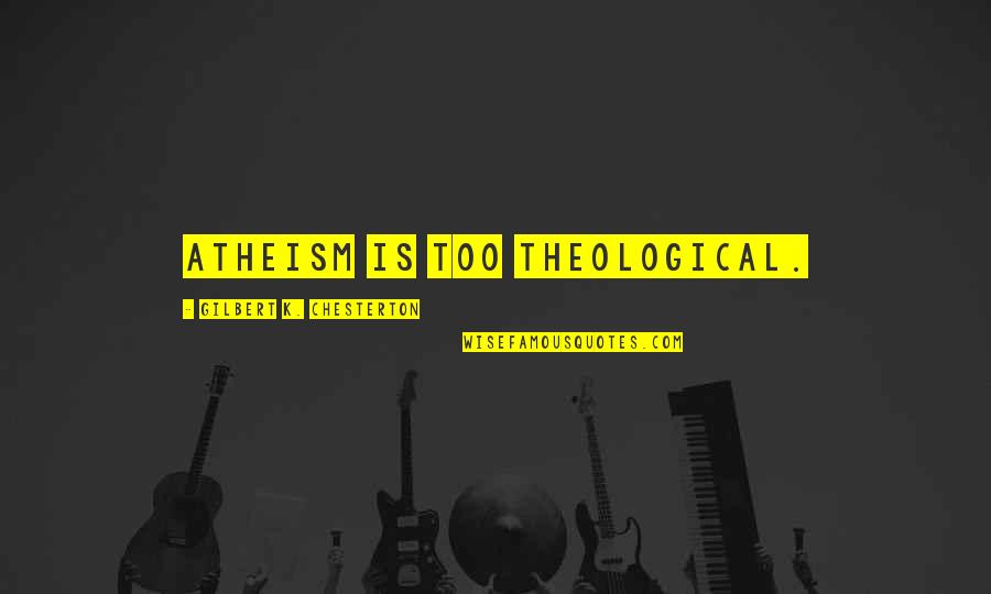 Two Great Personalities Quotes By Gilbert K. Chesterton: Atheism is too theological. Two Great Personalities Quotes By Gilbert K. Chesterton: Atheism is too theological.