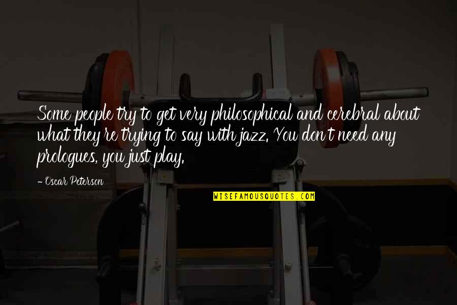 Two Great Personalities Quotes By Oscar Peterson: Some people try to get very philosophical and Two Great Personalities Quotes By Oscar Peterson: Some people try to get very philosophical and