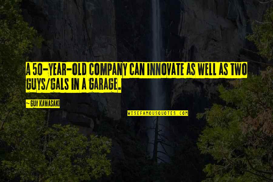 Two Guys Quotes By Guy Kawasaki: A 50-year-old company can innovate as well as